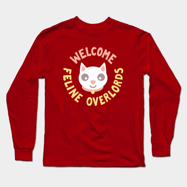 Welcome Feline Overlords Long Sleeve T-Shirt by MJ